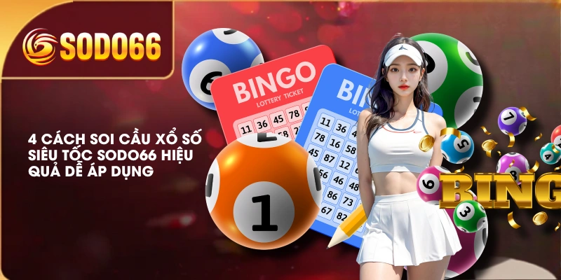 4 Cách Soi Cầu Xổ Số Siêu Tốc SODO66 Hiệu Quả Dễ Áp Dụng