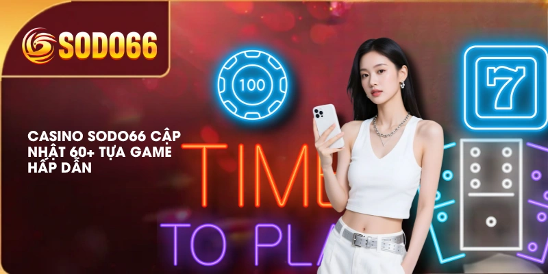 Casino SODO66 cập nhật 60+ tựa game hấp dẫn