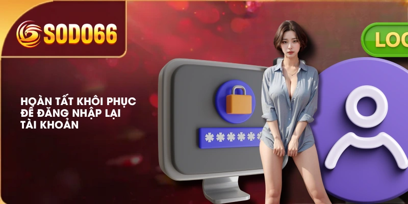Cách Lấy Mật Khẩu SODO66 Khi Không Thể Truy Cập Tài Khoản 3 Hoàn tất khôi phục để đăng nhập lại tài khoản
