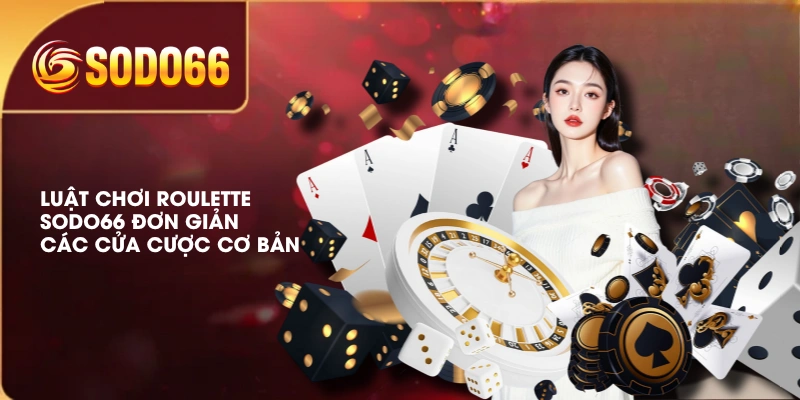 Luật Chơi Roulette SODO66 Đơn Giản, Các Cửa Cược Cơ Bản