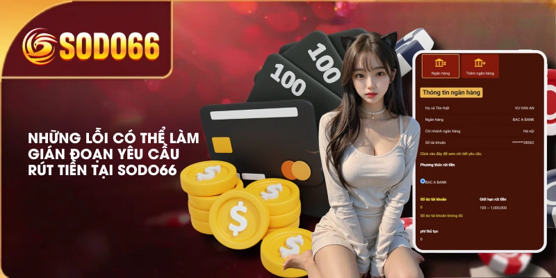 Rút Tiền SODO66 An Toàn Với Quy Trình Giao Dịch Rõ Ràng 4 Những lỗi có thể làm gián đoạn yêu cầu rút tiền tại SODO66