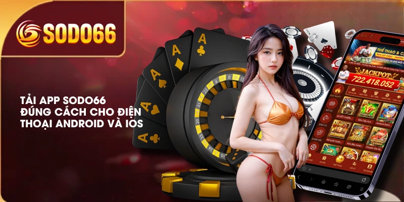 Tải App SODO66 Đúng Cách Cho Điện Thoại Android Và iOS
